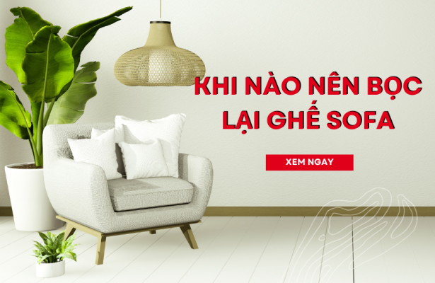 Khi nào nên bọc lại ghế sofa